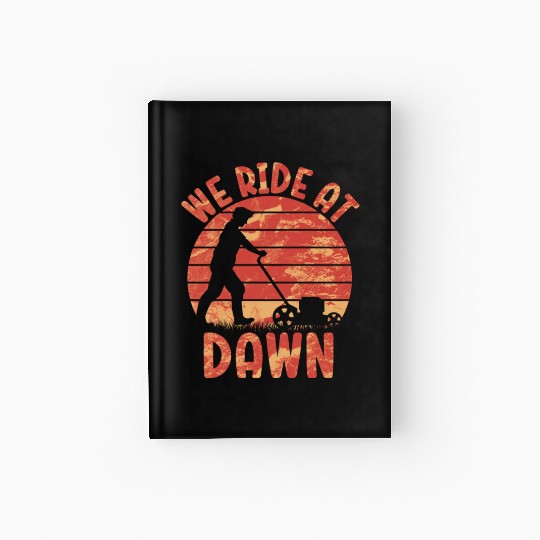 We Ride At Dawn Dad Lawn Mower Make Laugh Day Yard Hardcover Journal