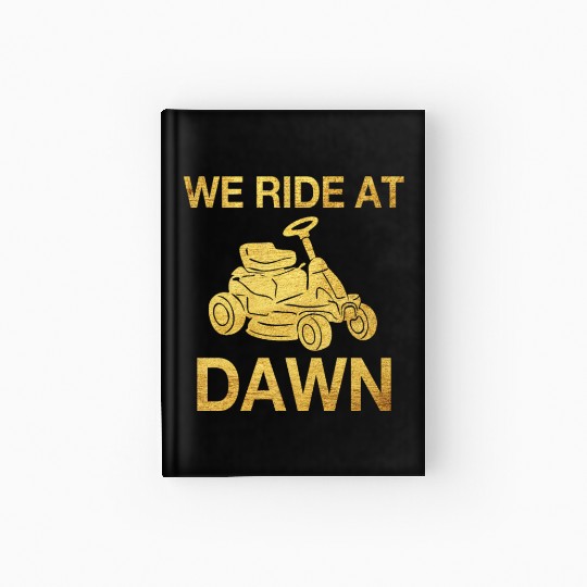 We Ride At Dawn Dad Lawn Mower Make Laugh Day Yard Hardcover Journal