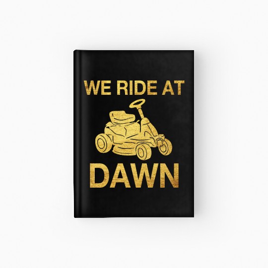 We Ride At Dawn Dad Lawn Mower Make Laugh Day Yard Hardcover Journal