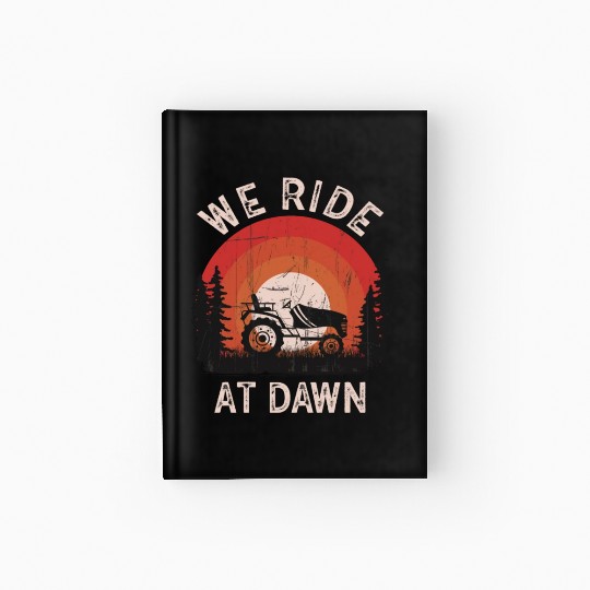 We Ride At Dawn Dad Lawn Mower Make Laugh Day Yard Hardcover Journal