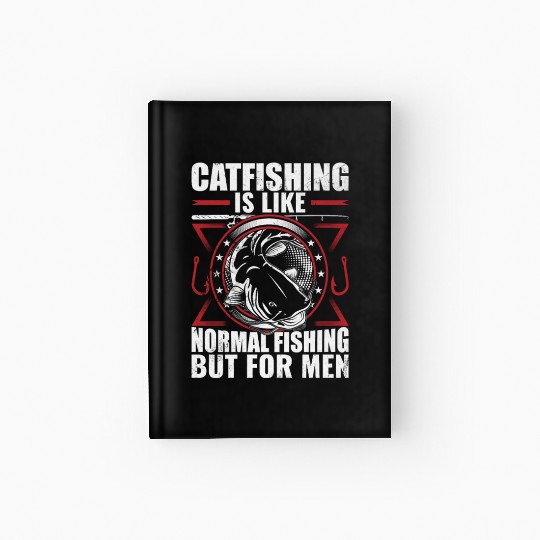 Fishing Outfit For Men Catfishing Is For Men Catfi Hardcover Journal