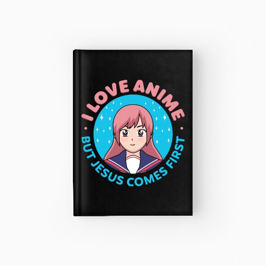 I Love Anime But Jesus Comes First Hardcover Journal