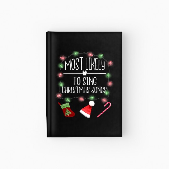 Most Likely To Sing Christmas Songs Fun Christmas Hardcover Journal