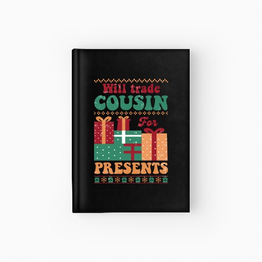 Xmas Christmas Will Trade Cousin for Presents Hardcover Journal