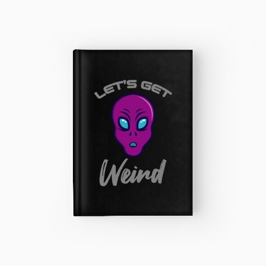 Alien Funny LETS GET WEIRD Hardcover Journal