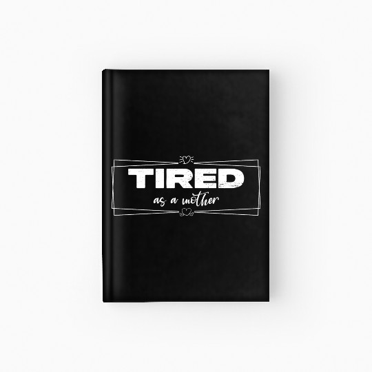 tired as a mother Hardcover Journal