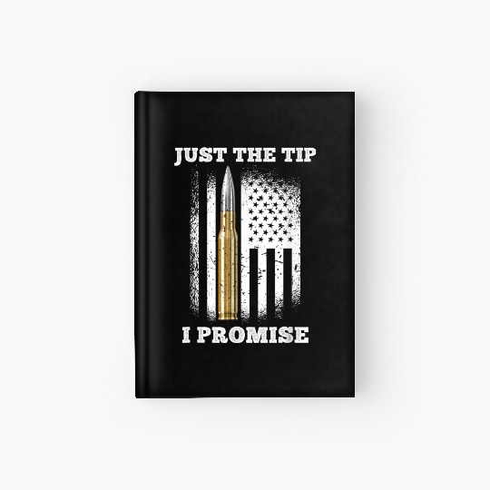 Just The Tip I Promise Gun Lovers Veteran Us Flag Hardcover Journal
