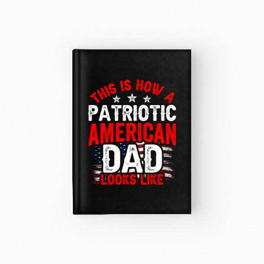 This Is How A Patriotic American Dad Looks Like US Hardcover Journal