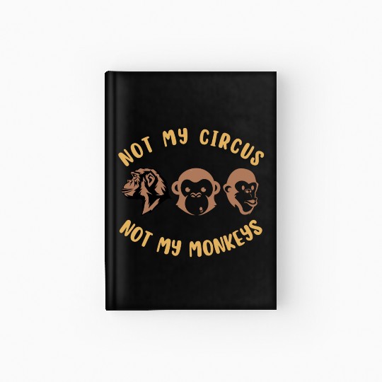 Not my circus, not my monkeys Hardcover Journal