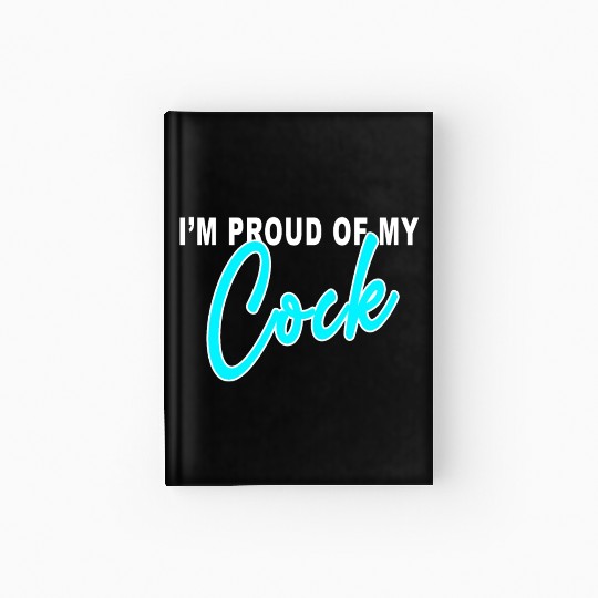 I m proud of my cock Hardcover Journal