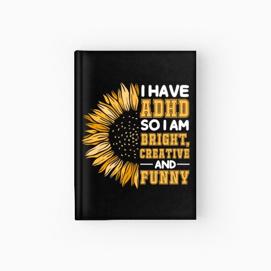 I Have ADHD So I Am Bright Creative And Funny Hardcover Journal