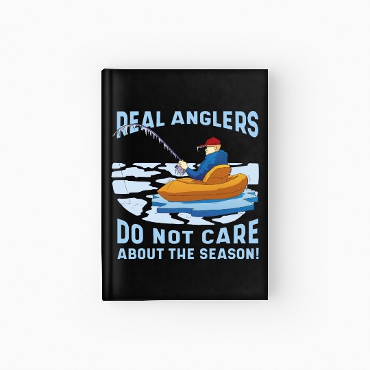 Real fishermen do not care about the season Real f Hardcover Journal