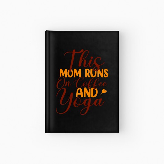 This Mom Runs On Coffee And Yoga Hardcover Journal