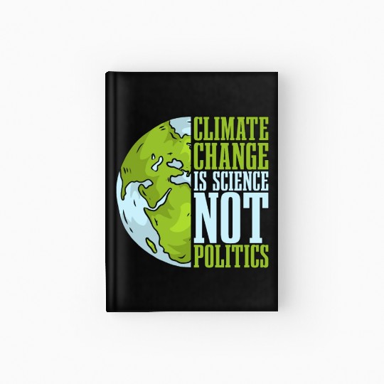 Climate Change Is Science Not Politics Environment Hardcover Journal