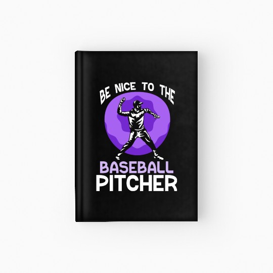 Be Nice To The Baseball Pitcher Hobby Player Hardcover Journal
