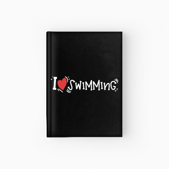 I Love Swimming Swimmer Swim Hardcover Journal
