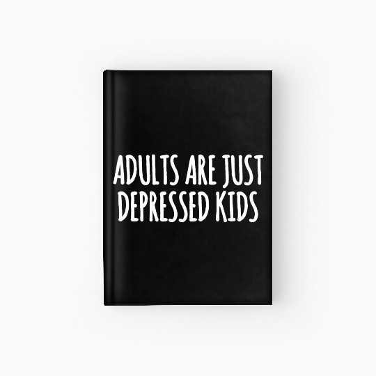 Adults are Just Depressed Kids : Depression Quote Hardcover Journal