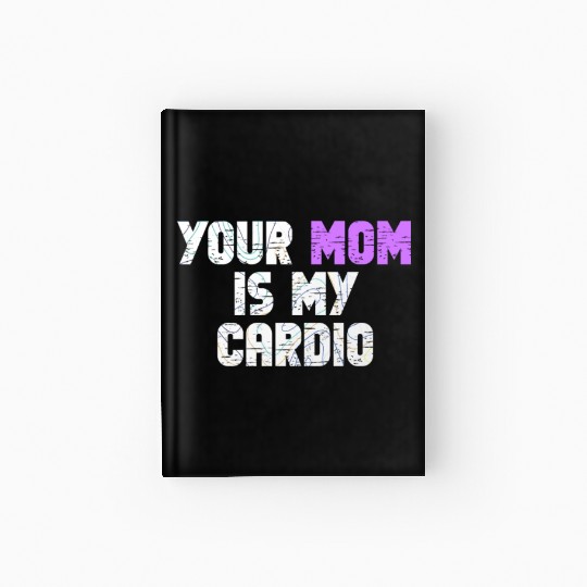 Your Mom Is My Cardio Gym Exercise Humorous Hardcover Journal