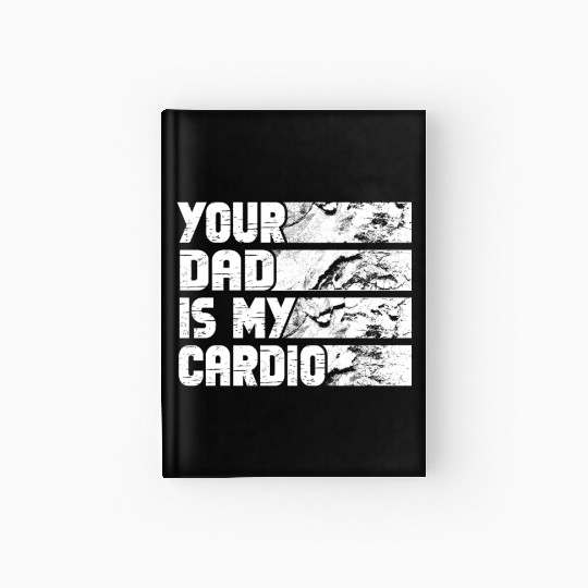 Your Dad Is My Cardio Gym Exercise Humorous Hardcover Journal