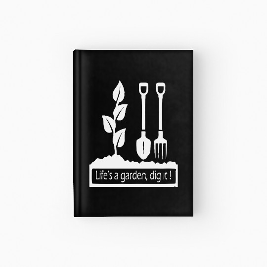 Lifes a garden dig it Hardcover Journal