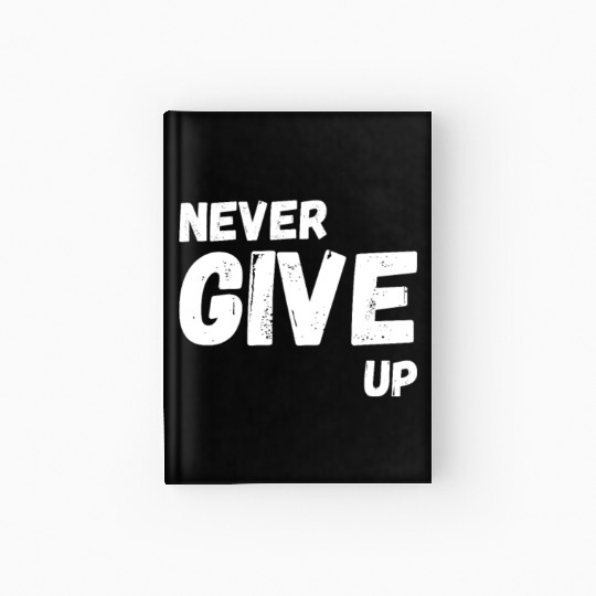 Never Give Up Hardcover Journal