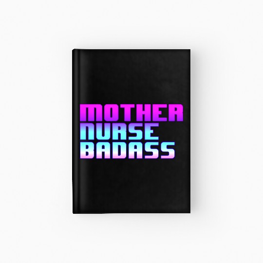 Mother, Nurse, Badass Hardcover Journal