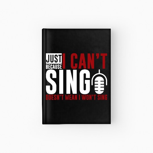 Just Because I Cant Sing Doesn't Mean I Wont Sing2 Hardcover Journal