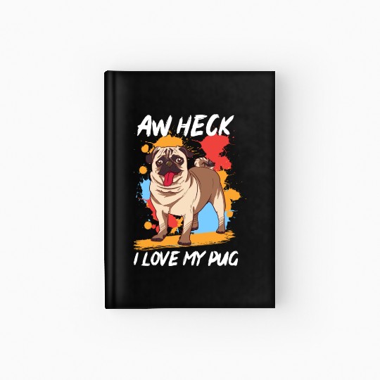 Aw Heck I Love my Pug Hardcover Journal