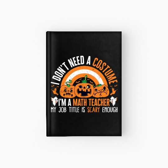 Halloween Math Teacher Hardcover Journal, I Don't Need A