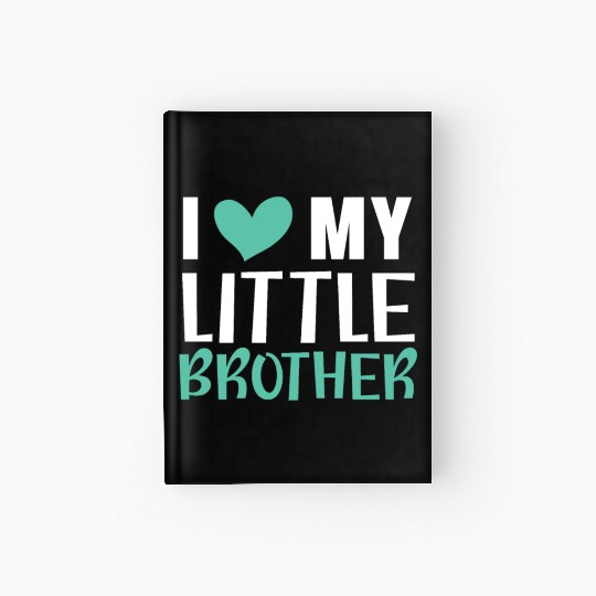 I Love My Little Brother Best Bro Ever Brotherhood Hardcover Journal
