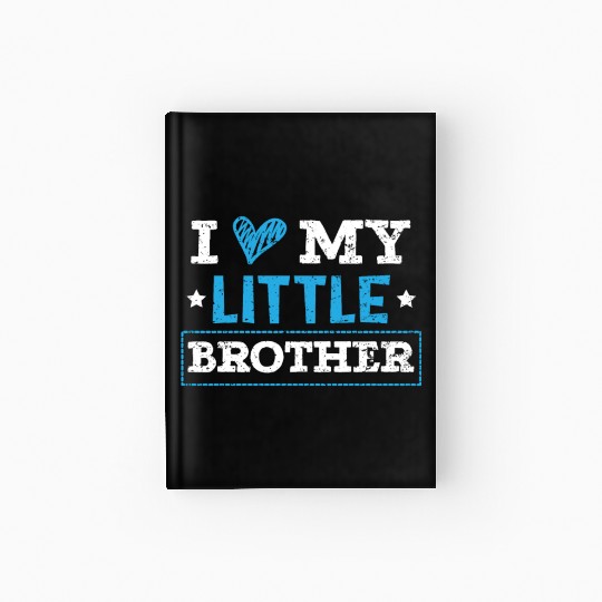 I Love My Little Brother Best Bro Ever Brotherhood Hardcover Journal
