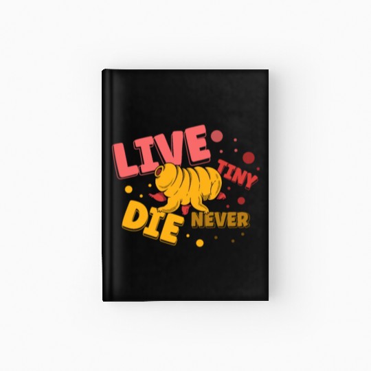 Live Tiny Die Never Science Lover Tardigrade Hardcover Journal
