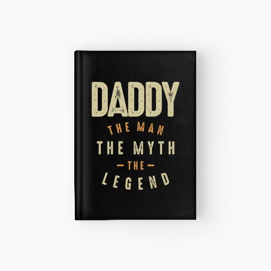 Daddy The Man The Myth The Legend - Father Hardcover Journal