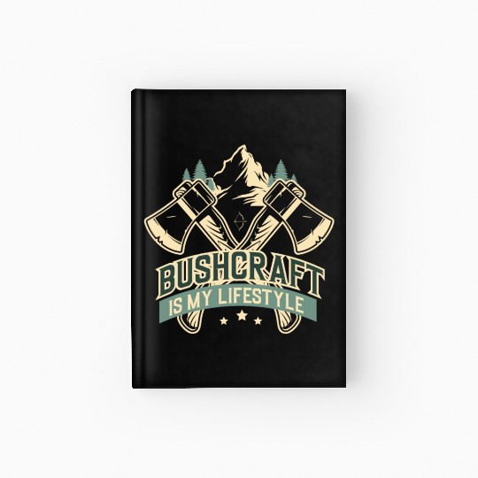 Bushcraft Is My Lifestyle Hardcover Journal