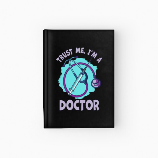 Trust Me I'm A Doctor Medicine and health Hardcover Journal
