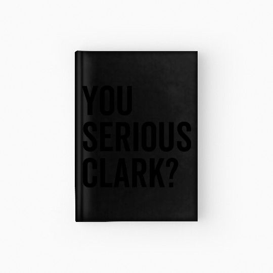 You Serious Clark? Hardcover Journal
