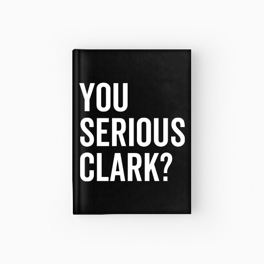 You Serious Clark? Hardcover Journal