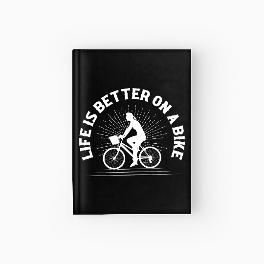 Life Is Better On A Bike Cycling Biking Hardcover Journal