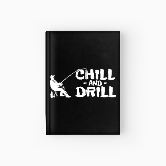 Funny saying anglers and fishermen - chill & drill Hardcover Journal
