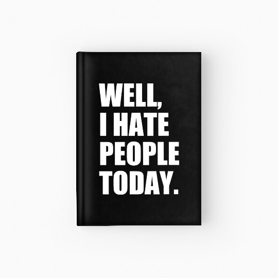 Well, I Hate People Today : Introvert Quote Hardcover Journal