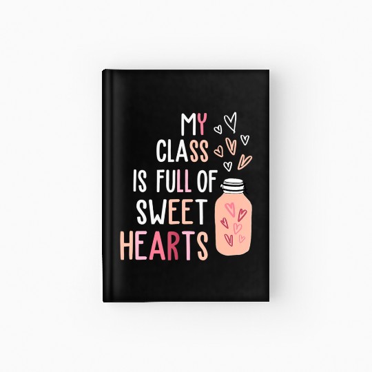 My Class Is Full Of SweetHearts Teacher Valentines Hardcover Journal