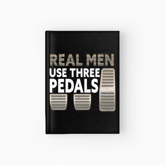 Real Men Use Three Pedals Hardcover Journal