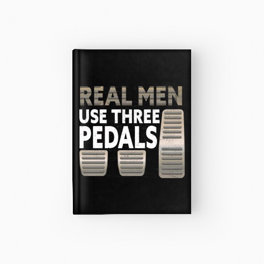 Real Men Use Three Pedals Hardcover Journal
