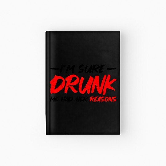 I'm Sure Drunk Me Had Her Reasons 15 Hardcover Journal