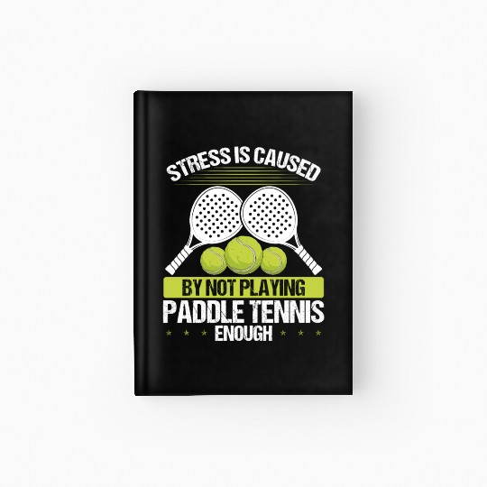Paddle Tennis Player Match Stress is caused Hardcover Journal