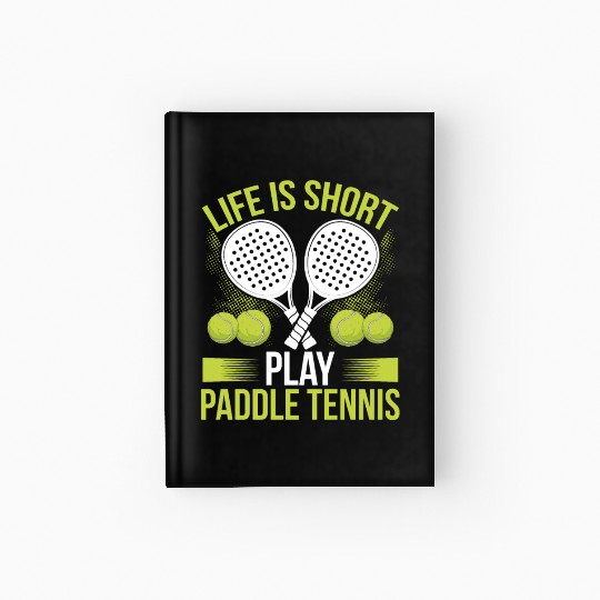 Paddle Tennis Player Match Life is short play Hardcover Journal