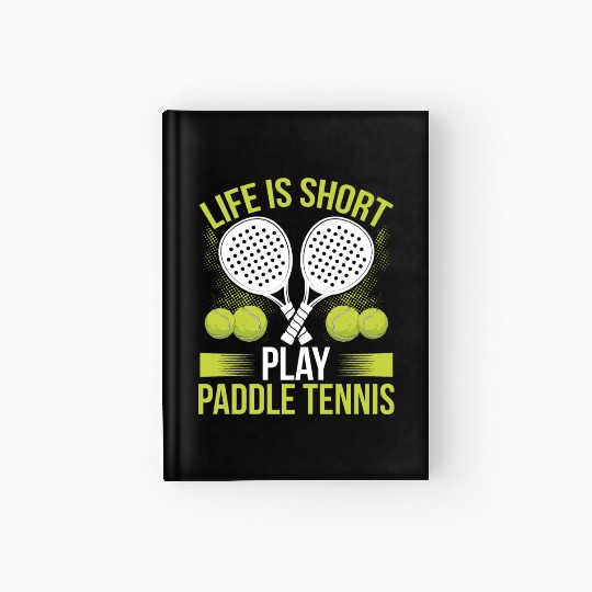 Paddle Tennis Player Match Life is short play Hardcover Journal