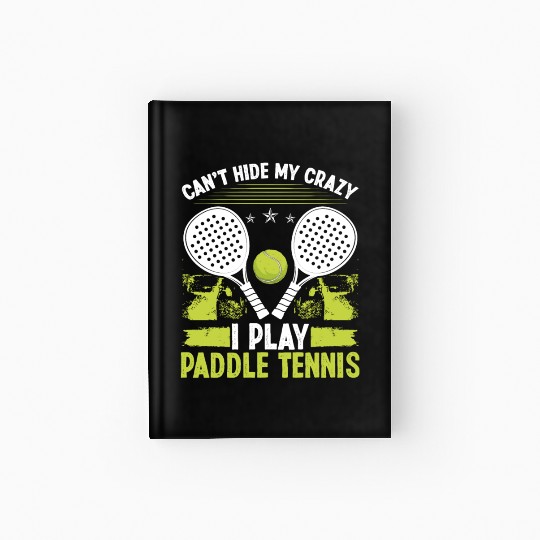 Paddle Tennis Player Match Cant hide my crazyPaddl Hardcover Journal