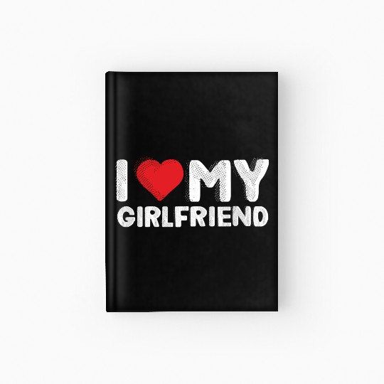 I Love My Girlfriend Red Heart Boyfriend I Love Hardcover Journal