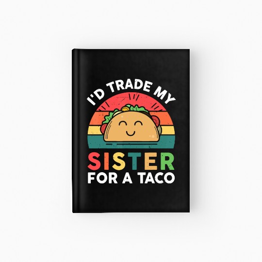 Funny I'd Trade My Sister For Taco-Hardcover Journal Big Littl